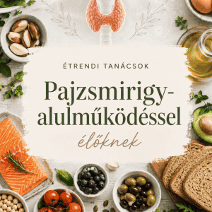 Étrendi tanácsok pajzsmirigyalulműködéssel küzdőnek